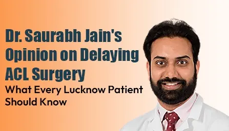 dr-saurabh-jain-opinion-delaying-acl-surgery