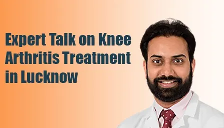 expert-talk-knee-arthritis-treatment-lucknow