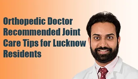 orthopedic-doctor-joint-care-tips-lucknow